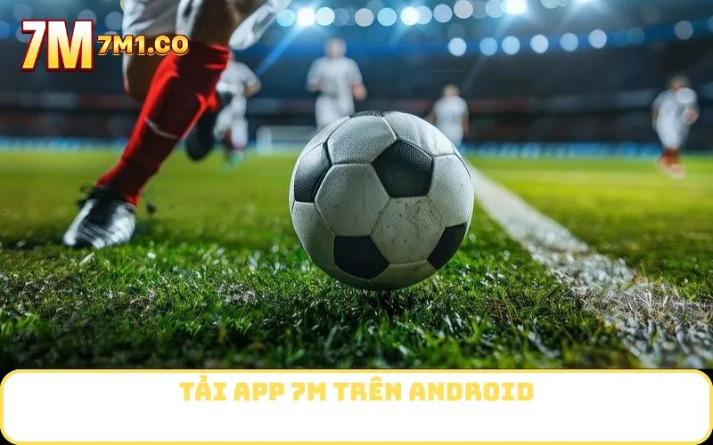 Tải App 7M trên Android