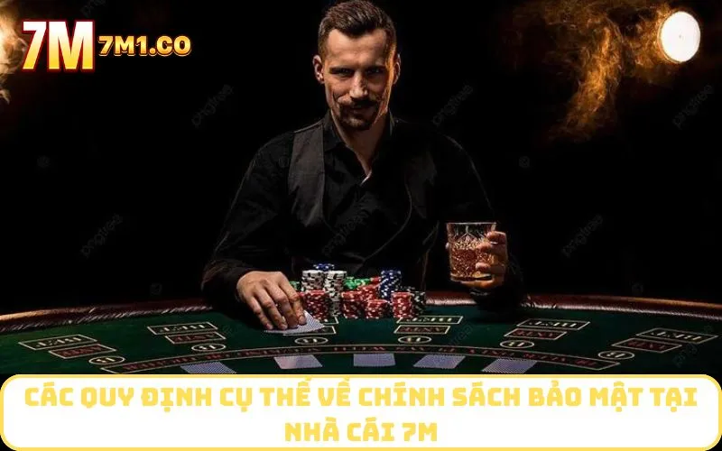 Các quy định cụ thể về Chính Sách Bảo Mật tại nhà cái 7M