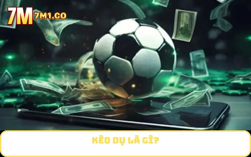 Kèo Dụ Là Gì?